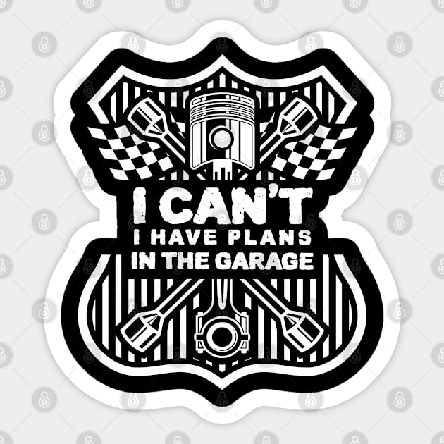 I Cant I Have Plans In The Garage Sticker by ZenCloak